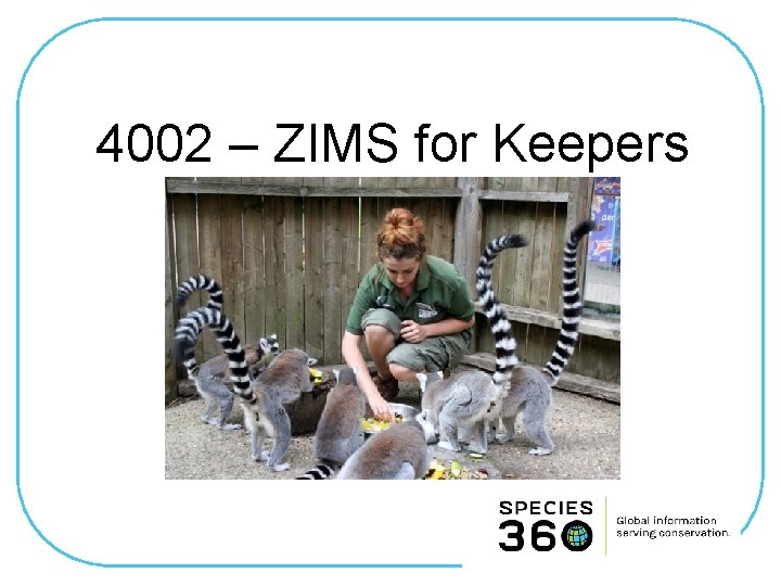 4002 – ZIMS for Keepers 