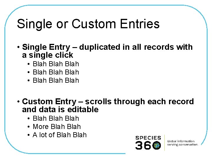 Single or Custom Entries • Single Entry – duplicated in all records with a