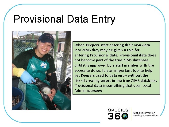 Provisional Data Entry When Keepers start entering their own data into ZIMS they may