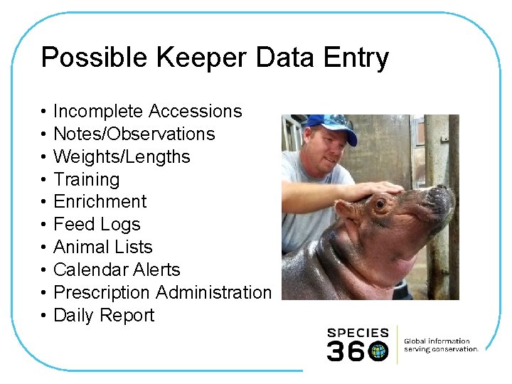 Possible Keeper Data Entry • • • Incomplete Accessions Notes/Observations Weights/Lengths Training Enrichment Feed