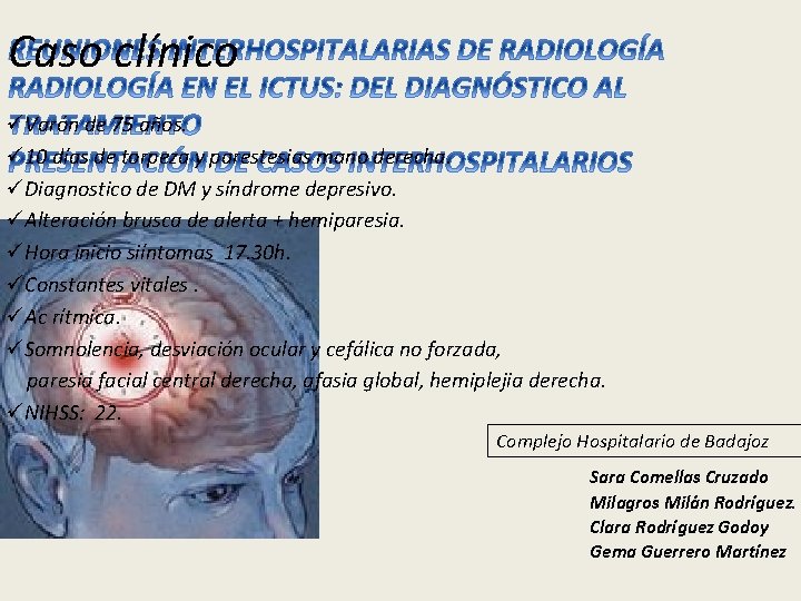 Caso clínico üVarón de 75 años. ü 10 días de torpeza y parestesias mano