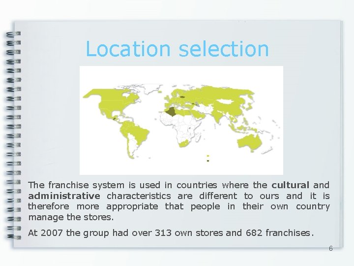 Location selection The franchise system is used in countries where the cultural and administrative
