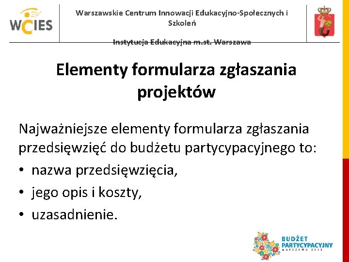 Warszawskie Centrum Innowacji Edukacyjno-Społecznych i Szkoleń Instytucja Edukacyjna m. st. Warszawa Elementy formularza zgłaszania