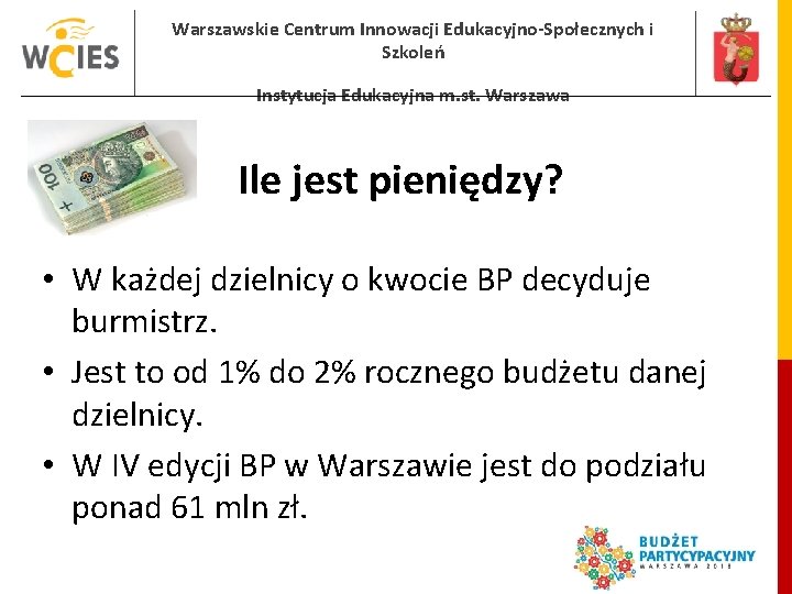 Warszawskie Centrum Innowacji Edukacyjno-Społecznych i Szkoleń Instytucja Edukacyjna m. st. Warszawa Ile jest pieniędzy?