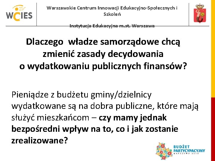 Warszawskie Centrum Innowacji Edukacyjno-Społecznych i Szkoleń Instytucja Edukacyjna m. st. Warszawa Dlaczego władze samorządowe