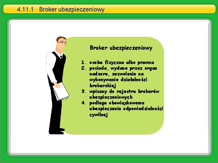 4. 11. 1 Broker ubezpieczeniowy 1. osoba fizyczna albo prawna 2. posiada, wydane przez