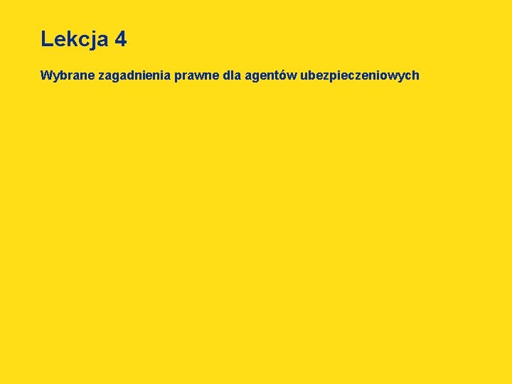 Lekcja 4 Wybrane zagadnienia prawne dla agentów ubezpieczeniowych 