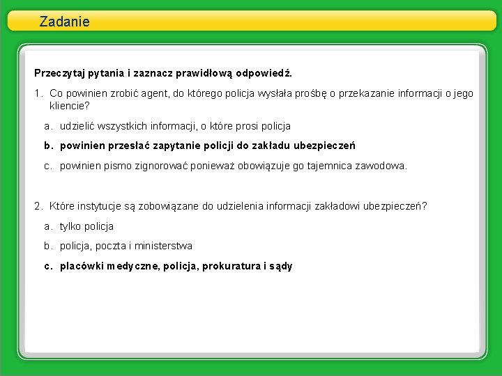 Zadanie Przeczytaj pytania i zaznacz prawidłową odpowiedź. 1. Co powinien zrobić agent, do którego