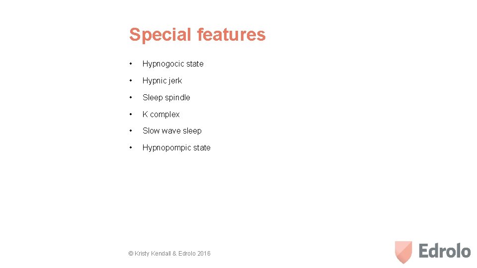 Special features • Hypnogocic state • Hypnic jerk • Sleep spindle • K complex