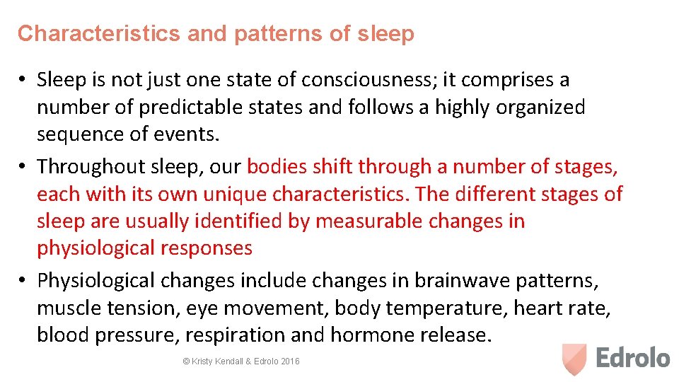 Characteristics and patterns of sleep • Sleep is not just one state of consciousness;