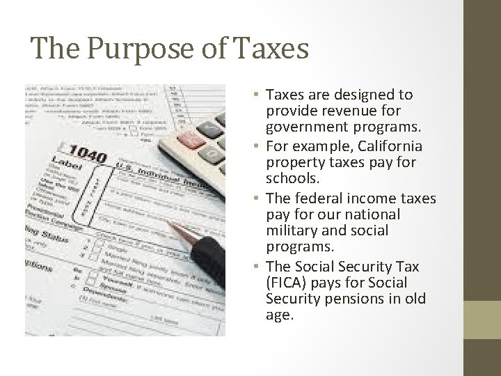 The Purpose of Taxes • Taxes are designed to provide revenue for government programs.