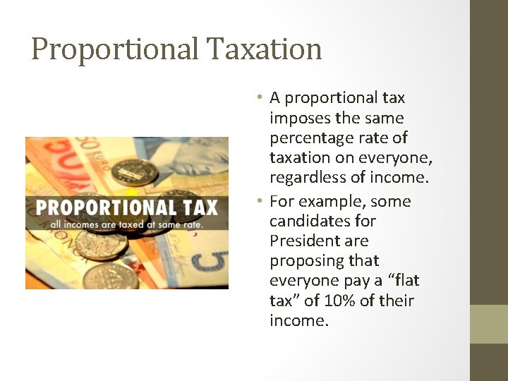 Proportional Taxation • A proportional tax imposes the same percentage rate of taxation on
