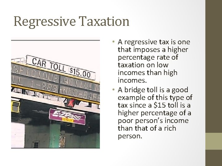 Regressive Taxation • A regressive tax is one that imposes a higher percentage rate