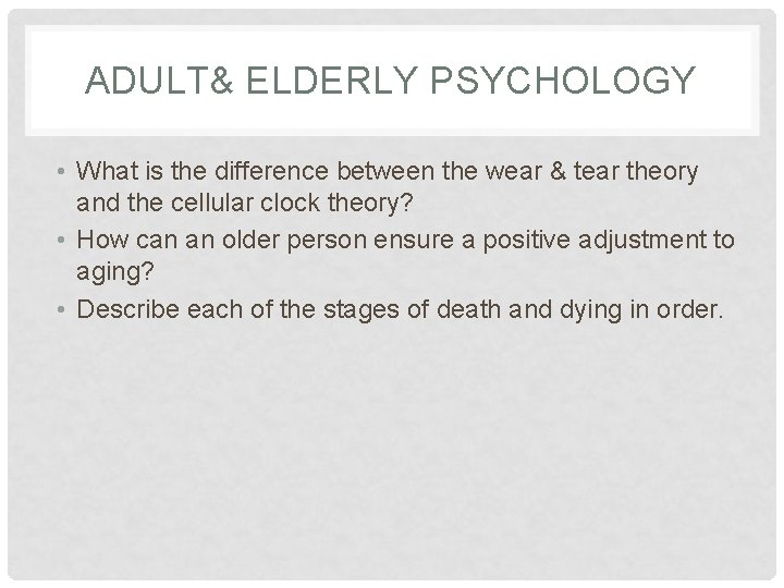 ADULT& ELDERLY PSYCHOLOGY • What is the difference between the wear & tear theory