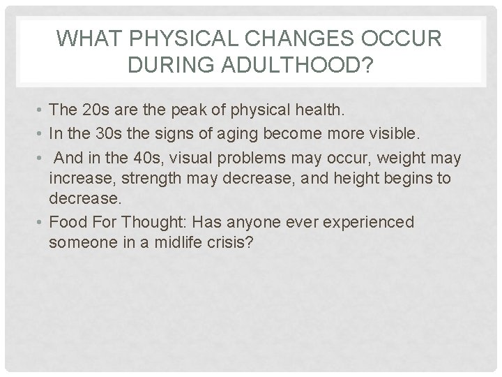 WHAT PHYSICAL CHANGES OCCUR DURING ADULTHOOD? • The 20 s are the peak of