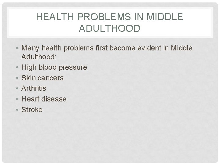 HEALTH PROBLEMS IN MIDDLE ADULTHOOD • Many health problems first become evident in Middle