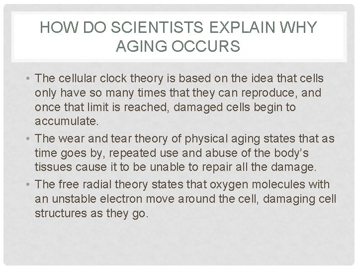 HOW DO SCIENTISTS EXPLAIN WHY AGING OCCURS • The cellular clock theory is based