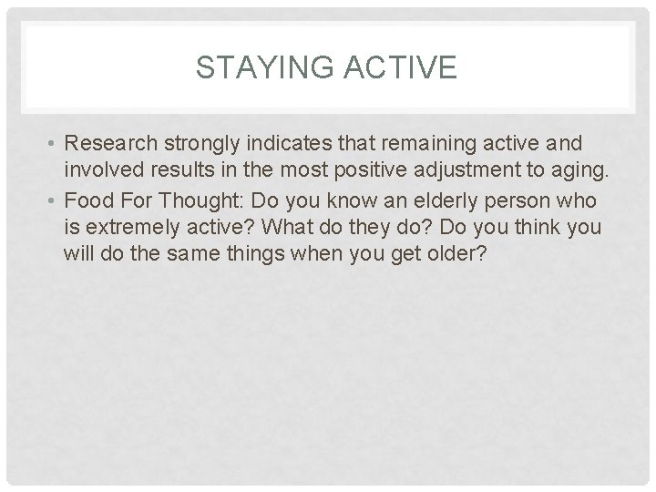STAYING ACTIVE • Research strongly indicates that remaining active and involved results in the