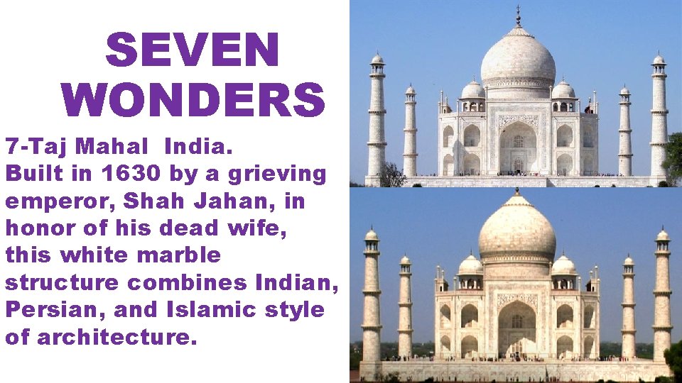 SEVEN WONDERS 7 -Taj Mahal India. Built in 1630 by a grieving emperor, Shah