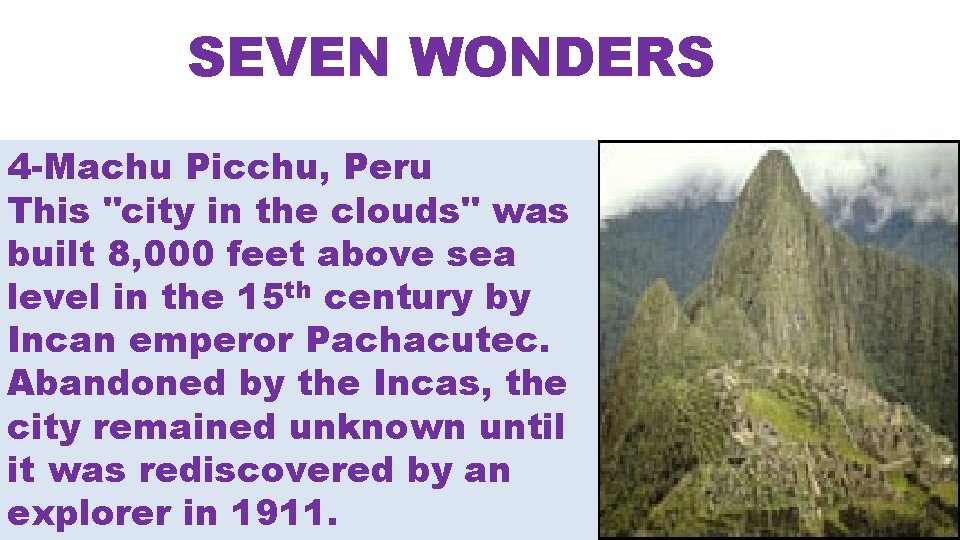 SEVEN WONDERS 4 -Machu Picchu, Peru This "city in the clouds" was built 8,