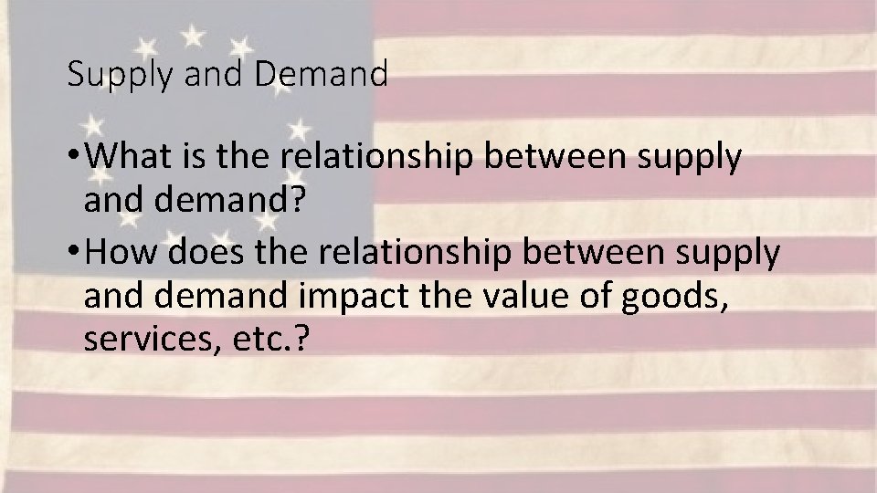 Supply and Demand • What is the relationship between supply and demand? • How