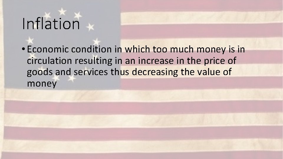 Inflation • Economic condition in which too much money is in circulation resulting in