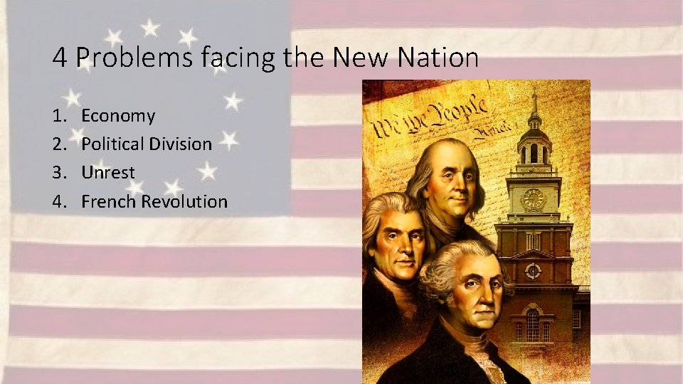 4 Problems facing the New Nation 1. 2. 3. 4. Economy Political Division Unrest
