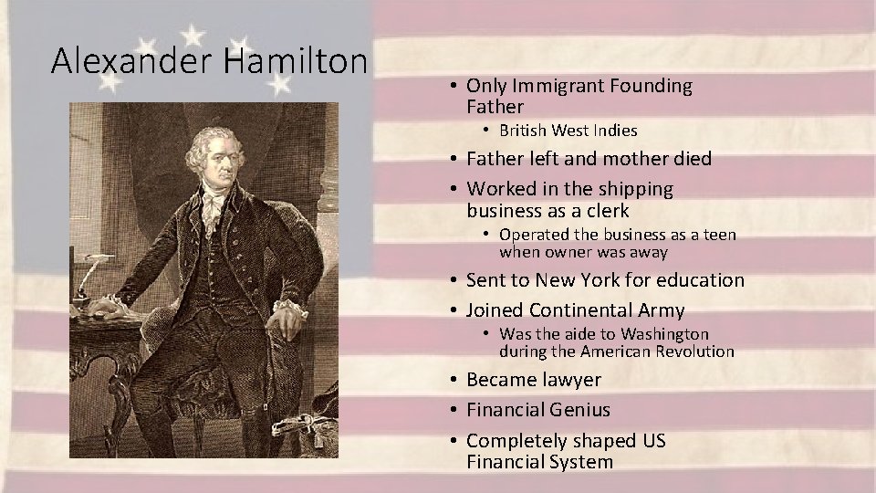 Alexander Hamilton • Only Immigrant Founding Father • British West Indies • Father left