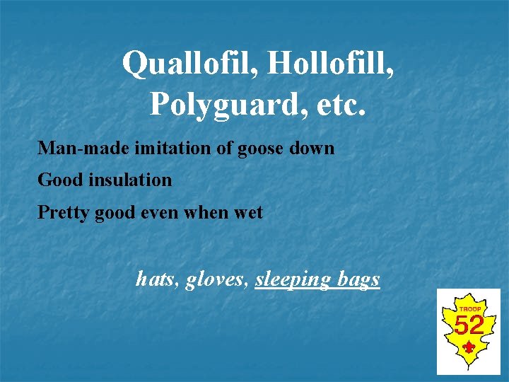 Quallofil, Hollofill, Polyguard, etc. Man-made imitation of goose down Good insulation Pretty good even