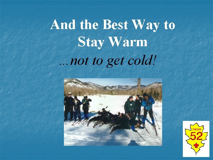 And the Best Way to Stay Warm …not to get cold! 