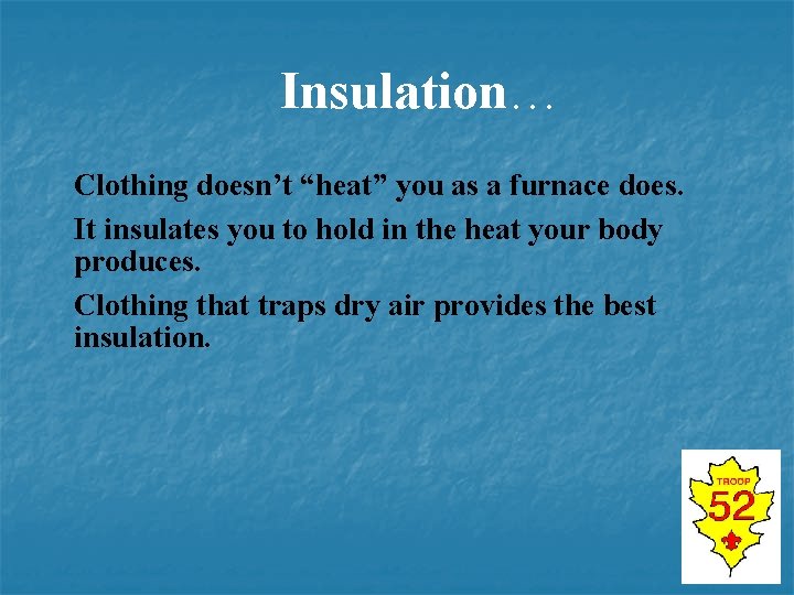 Insulation… Clothing doesn’t “heat” you as a furnace does. It insulates you to hold