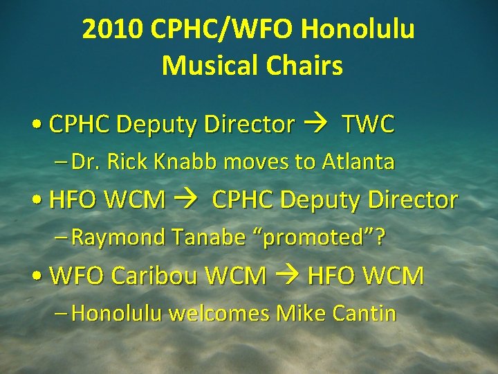 2010 CPHC/WFO Honolulu Musical Chairs • CPHC Deputy Director TWC – Dr. Rick Knabb