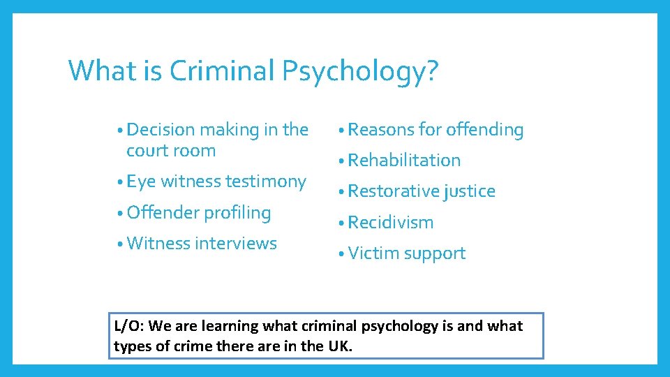 What is Criminal Psychology? • Decision making in the court room • Eye witness