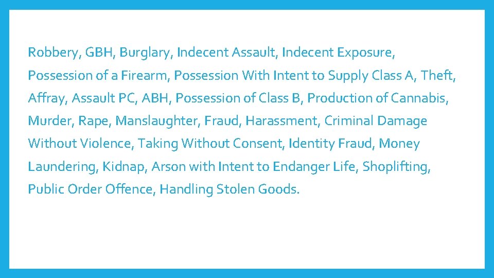 Robbery, GBH, Burglary, Indecent Assault, Indecent Exposure, Possession of a Firearm, Possession With Intent