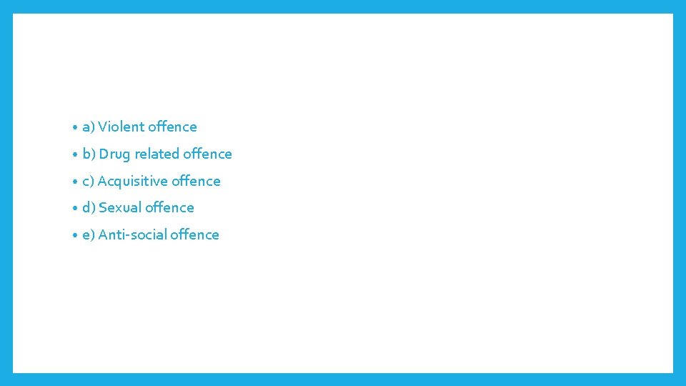  • a) Violent offence • b) Drug related offence • c) Acquisitive offence