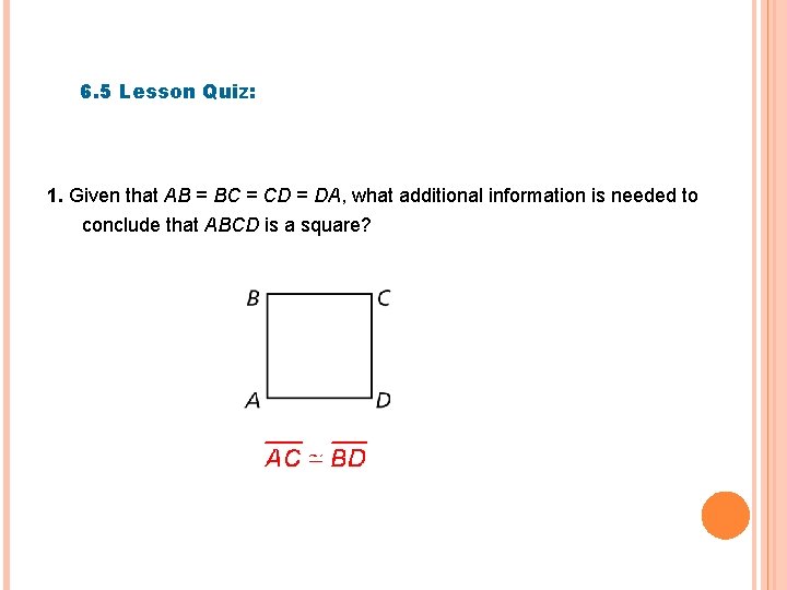 6. 5 Lesson Quiz: 1. Given that AB = BC = CD = DA,