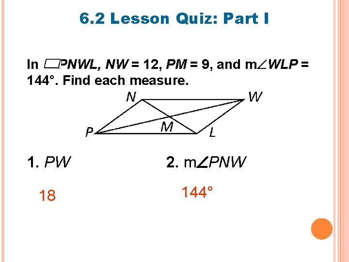 6. 2 Lesson Quiz: Part I In PNWL, NW = 12, PM = 9,