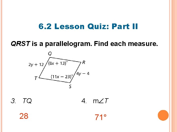 6. 2 Lesson Quiz: Part II QRST is a parallelogram. Find each measure. 3.