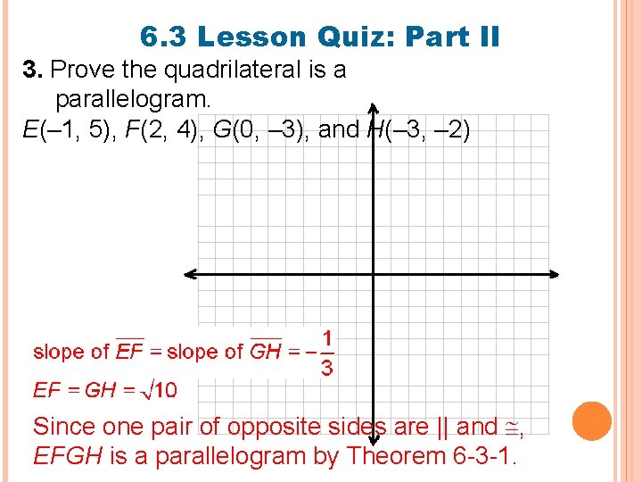 6. 3 Lesson Quiz: Part II 3. Prove the quadrilateral is a parallelogram. E(–