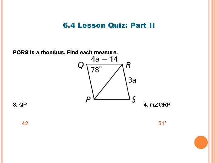 6. 4 Lesson Quiz: Part II PQRS is a rhombus. Find each measure. 3.