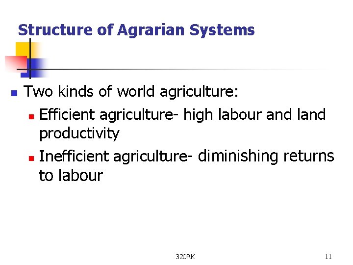 Structure of Agrarian Systems n Two kinds of world agriculture: n Efficient agriculture- high