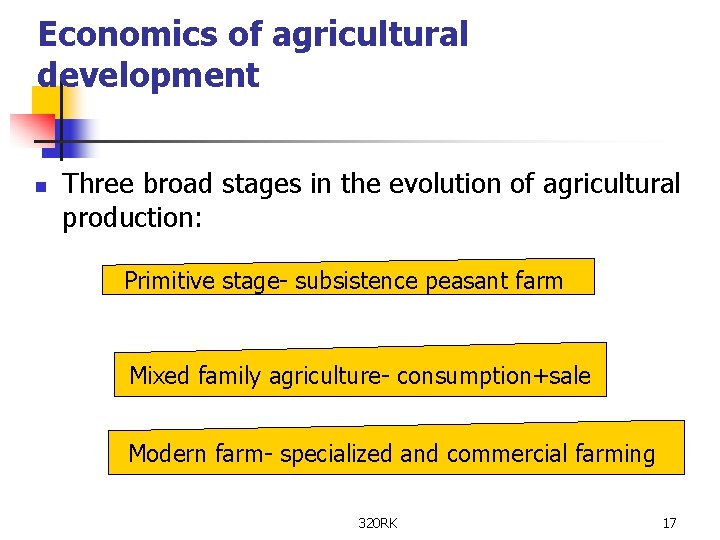 Economics of agricultural development n Three broad stages in the evolution of agricultural production: