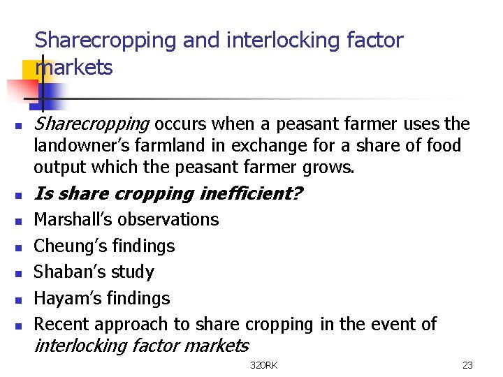 Sharecropping and interlocking factor markets n Sharecropping occurs when a peasant farmer uses the