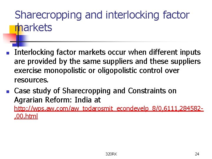 Sharecropping and interlocking factor markets n n Interlocking factor markets occur when different inputs