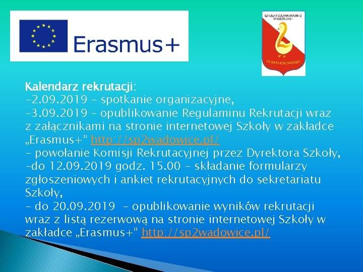 Kalendarz rekrutacji: -2. 09. 2019 – spotkanie organizacyjne, -3. 09. 2019 – opublikowanie Regulaminu