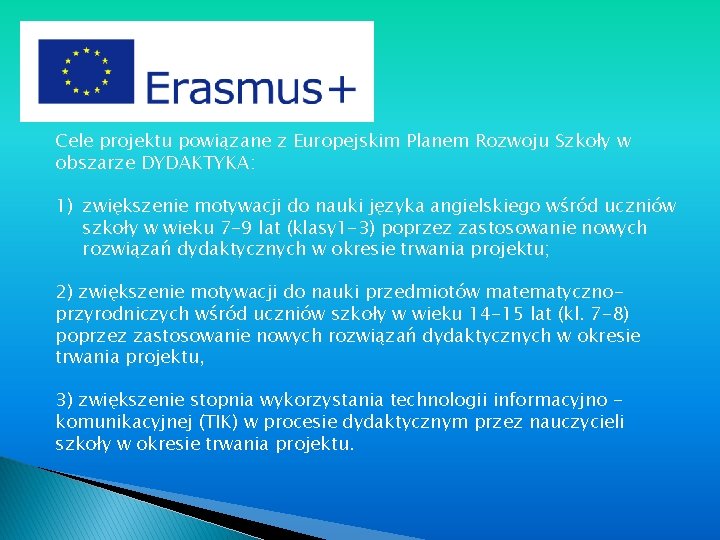 Cele projektu powiązane z Europejskim Planem Rozwoju Szkoły w obszarze DYDAKTYKA: 1) zwiększenie motywacji