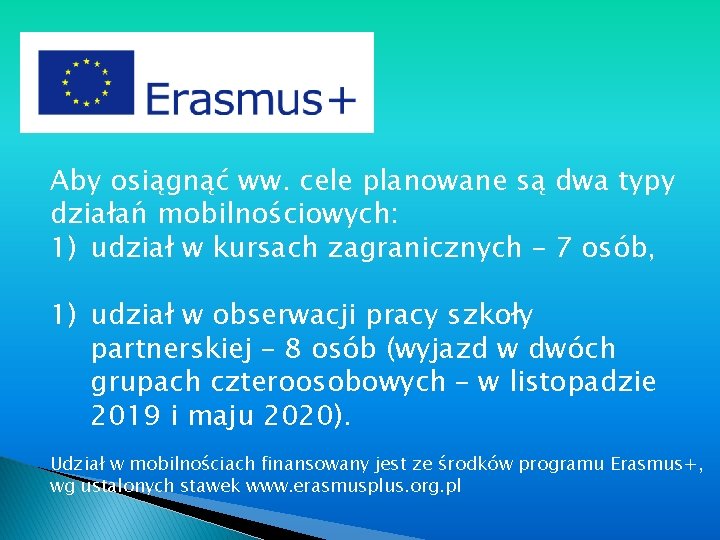 Aby osiągnąć ww. cele planowane są dwa typy działań mobilnościowych: 1) udział w kursach