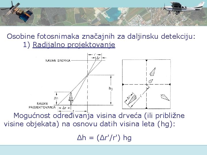 Osobine fotosnimaka značajnih za daljinsku detekciju: 1) Radijalno projektovanje Mogućnost određivanja visina drveća (ili