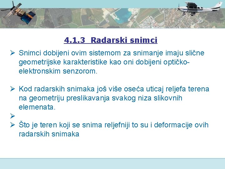 4. 1. 3 Radarski snimci Ø Snimci dobijeni ovim sistemom za snimanje imaju slične