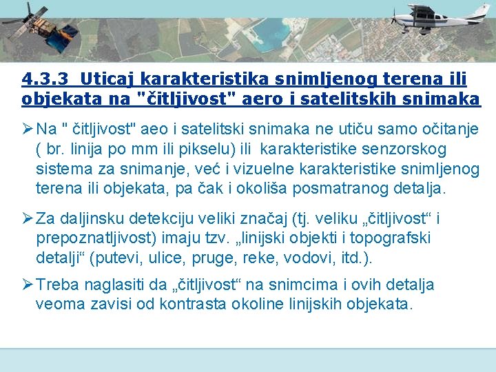 4. 3. 3 Uticaj karakteristika snimljenog terena ili objekata na "čitljivost" aero i satelitskih